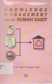 Knowledge Management Untuk Rumah Sakit .