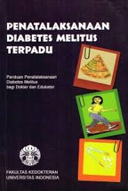 PENATALAKSANAAN DIABETES MELITUS TERPADU ; PANDUAN PENATALAKSANAAN DIABETES MELITUS BAGI DOKTER DAN EDUKATOR