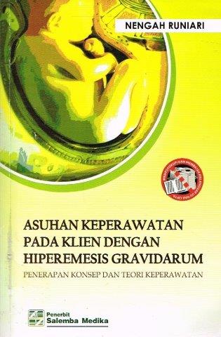 ASUHAN KEPERAWATAN PADA KLIEN DENGAN HIPEREMESIS GRAVIDARUM; PENERAPAN KONSEP DAN TEORI KEPERAWATAN (1)