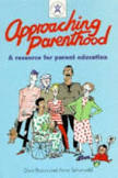 Approaching Parenthood ; A Resource For Parent Education