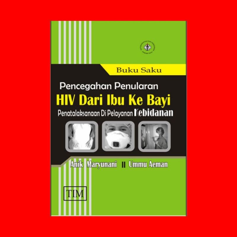 Buku Saku Pencegahan Penularan HIV Dari Ibu Ke Bayi Penetalaksanaan Di Pelayanan Kebidanan