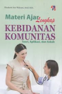 Materi Ajar Lengkap Kebidanan Komunitas ; Teori, Aplikasi, & Askeb