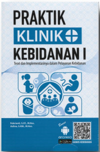 Praktik Klinik Kebidanan I ; Teori & Implementasinya Dalam Pelayanan Kebidanan