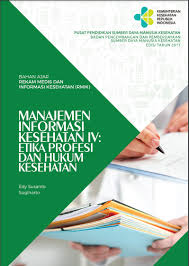 Bahan Ajar Rekam Medis & Informasi Kesehatan (RMIK) ; Manajemen Informasi Kesehatan IV: Etika Profesi & Hukum Kesehatan