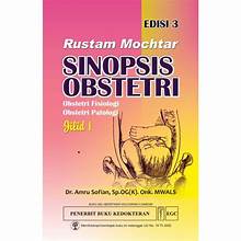 Rustam Mochtar Sinopsis Obstetri:obstetri Fisiologi, Obstetri Patologi Ed. 3, Jil. 1
