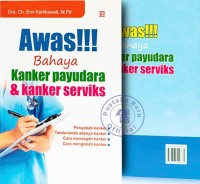 Awas!!! Bahaya, Kanker Payudara & Kanker Serviks (4)