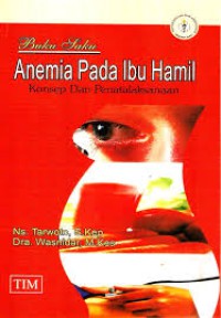 Buku Saku ; Anemia Pada Ibu Hamil ; Konsep & Penatalaksanaan
