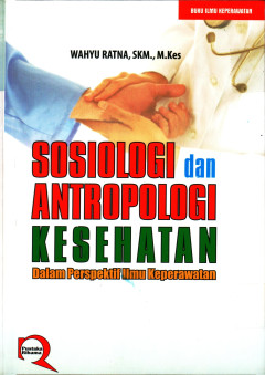 Sosiologi dan Antropologi Kesehatan ; Dalam Perspektif Ilmu Keperawatan