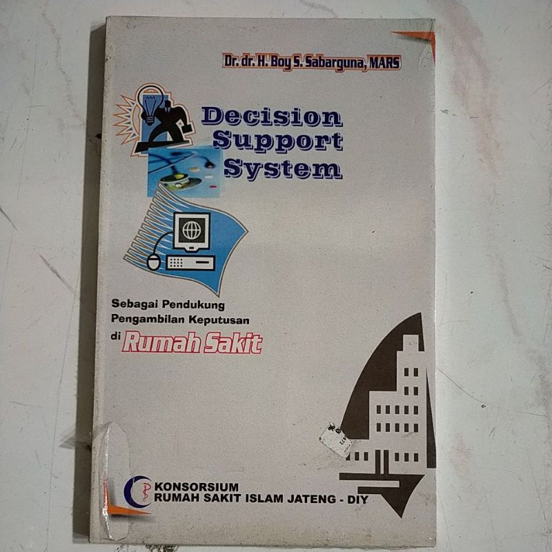 Decision Support System ; Sebagai Pendukung Pengambilan Keputusan Di Rumah Sakit