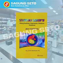 Statistik Deskriptif : Bidang Kesehatan, Keperawatan, Kebidanan dan Kedokteran (Bio Statistik)