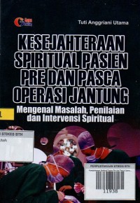 Kesejahteraan Spiritual Pasien Pre & Pasca Oprasi Jantung; Mengenal Masalah , Penilaian & Intervensi Spiritual