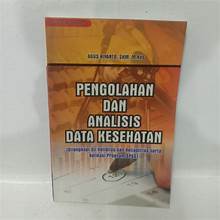 Pengolahan dan Analisis Data Kesehatan: Dilengkapi Uji Validitas dan Reabilitas Serta Aplikasi Program SPSS